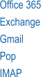 Office 365 Exchange Gmail Pop IMAP